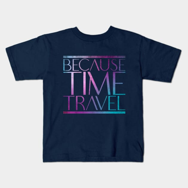 Because Time Travel Kids T-Shirt by creativespero